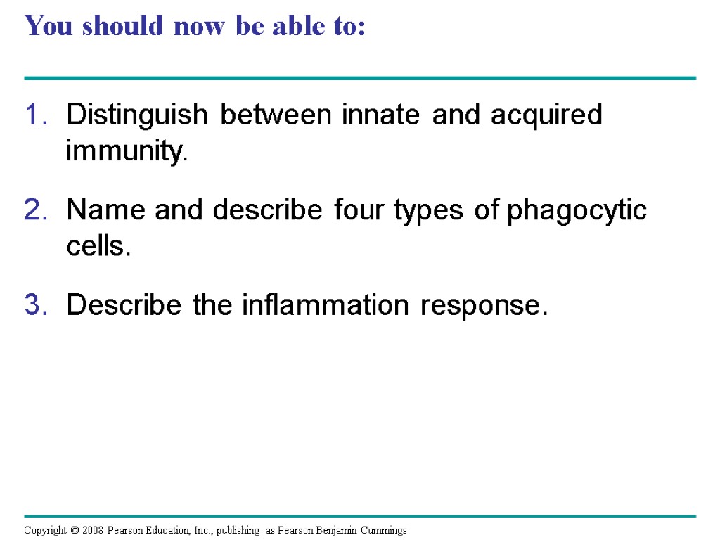 You should now be able to: Distinguish between innate and acquired immunity. Name and